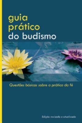 Guia pratico do budismo - questões básicas sobre a pratica da fé
