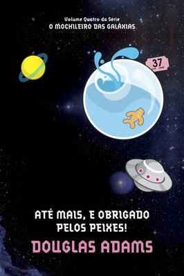 O Mochileiro das Galáxias - Até Mais, e Obrigado pelo Peixes! - Vol 4